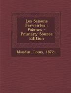 Les Saisons Ferventes: Poemes - Primary Source Edition di Mandin Louis 1872- edito da Nabu Press