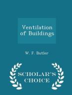 Ventilation Of Buildings - Scholar's Choice Edition di William Frederick Butler edito da Scholar's Choice