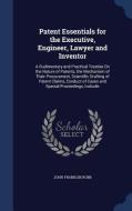 Patent Essentials For The Executive, Engineer, Lawyer And Inventor di John Franklin Robb edito da Sagwan Press