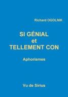 Si Genial Et Tellement Con di Richard Ogolnik edito da Lulu.com
