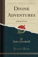 Divine Adventures di John Niendorff edito da Forgotten Books