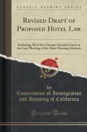 Revised Draft Of Proposed Hotel Law di Commission of Immigration an California edito da Forgotten Books