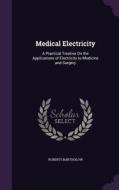 Medical Electricity di Roberts Bartholow edito da Palala Press