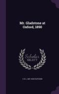 Mr. Gladstone At Oxford, 1890 di C R L 1857-1934 Fletcher edito da Palala Press