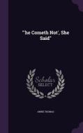 'he Cometh Not', She Said di Annie Thomas edito da Palala Press