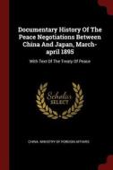 Documentary History of the Peace Negotiations Between China and Japan, March-April 1895: With Text of the Treaty of Peac edito da CHIZINE PUBN