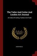 The Tailor and Cutter and London Art Journal: An Index of Cutting, Fashion and Trade di Anonymous edito da CHIZINE PUBN