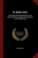 St. Mark's Rest: The History of Venice Written for the Help of the Few Travellers Who Still Care for Her Monuments di John Ruskin edito da CHIZINE PUBN