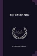 How to Sell at Retail di W. W. Charters edito da CHIZINE PUBN