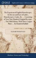 The Experienced English Housekeeper, For The Use And Ease Of Ladies, Housekeepers, Cooks, &c. ... Consisting Of Near Nine Hundred Original Receipts, . di Elizabeth Raffald edito da Gale Ecco, Print Editions
