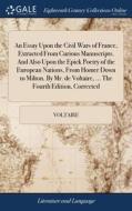 An Essay Upon The Civil Wars Of France, di VOLTAIRE edito da Lightning Source Uk Ltd