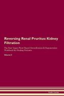 Reversing Renal Pruritus: Kidney Filtration The Raw Vegan Plant-Based Detoxification & Regeneration Workbook for Healing di Health Central edito da LIGHTNING SOURCE INC
