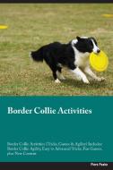 Border Collie Activities  Border Collie Activities (Tricks, Games & Agility) Includes di Piers Peake edito da Desert Thrust Ltd