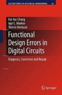 Functional Design Errors in Digital Circuits: Diagnosis Correction and Repair di Kai-Hui Chang, Igor L. Markov, Valeria Bertacco edito da SPRINGER NATURE