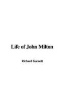 Life of John Milton di Richard Garnett edito da IndyPublish.com