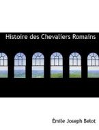 Histoire Des Chevaliers Romains di Amile Joseph Belot, A Mile Joseph Belot edito da Bibliolife