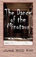 The Dance Of The Minotaur di Jung Woo Kim edito da Outskirts Press