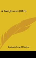 A Fair Jewess (1894) di B. L. Farjeon, Benjamin Leopold Farjeon edito da Kessinger Publishing