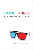 Seeing Things di Alan Ackerman edito da University of Toronto Press