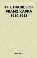 The Diaries Of Franz Kafka 1910-1913 di Max Brod edito da Stearns Press