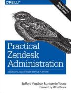 Practical Zendesk Administration di Stafford Vaughan edito da O\'reilly Media, Inc, Usa