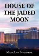 House Of The Jaded Moon di Maryann Berkshire edito da America Star Books