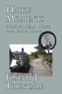Haiku Moments di Joseph J Truncale edito da America Star Books