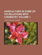 Agriculture In Some Of Its Relations With Chemistry di Frank Humphreys Storer edito da General Books Llc