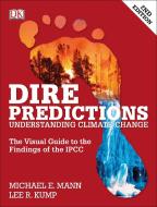 Dire Predictions: The Visual Guide to the Findings of the Ipcc di Michael E. Mann, Lee R. Kump edito da DK PUB