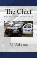 The Chief: A Downey Police Story di Rj Adams edito da Createspace Independent Publishing Platform