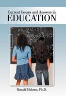 Current Issues and Answers in Education di Ronald Holmes Ph. D. edito da AuthorHouse