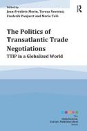 The Politics of Transatlantic Trade Negotiations di Jean-Frederic Morin, Dr. Tereza Novotna, Frederik Ponjaert, Professor Mario Telo edito da Taylor & Francis Ltd