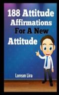 188 Attitude Affirmations for a New Attitude di Lorean Lira edito da Createspace