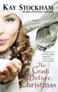 The Crash Before Christmas di Kay Stockham edito da Createspace