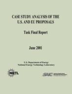 Case Study Analysis of the U. S. and Eu Proposals (Task Final Report) di U. S. Department of Energy, National Energy Technology Laboratory edito da Createspace