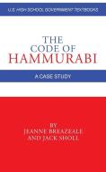 The Code of Hammurabi: A Case Study di Jeanne Breazeale, Jack Sholl edito da AUTHORHOUSE
