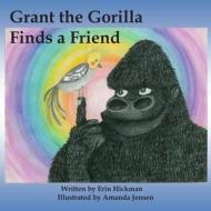 Grant the Gorilla Finds a Friend di Erin Hickman edito da Createspace