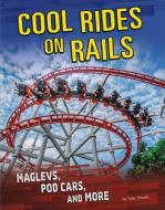 Cool Rides on Rails: Maglevs, Pod Cars, and More di Tyler Dean Omoth edito da CAPSTONE PR