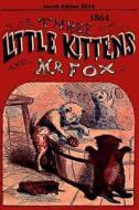 Three Little Kittens and MR Fox 1864 di Iacob Adrian edito da Createspace