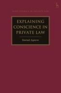Explaining Conscience in Private Law di Sinéad Agnew edito da HART PUB