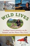 Wild Lives: Leading Conservationists on the Animals and the Planet They Love di Lori Robinson, Janie Chodosh edito da SKYHORSE PUB