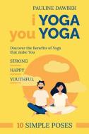 I Yoga You Yoga di Dawber Pauline Dawber edito da ISBNAgency.com
