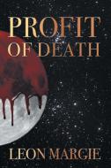 Profit of Death di Leon Margie edito da Xlibris