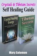 Self Healing Guide: Crystals & Tibetan Secrets di Mary Solomon edito da Createspace