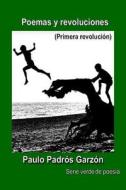 Poemas y Revoluciones: (primera Revolución) di Paulo Padros Garzon edito da Createspace Independent Publishing Platform