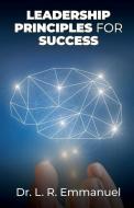 Leadership Principles for Success di Dr L. R. Emmanuel edito da XULON PR