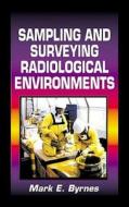 Sampling and Surveying Radiological Environments di Mark E. Byrnes edito da CRC Press