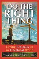 Do the Right Thing: Living Ethically in an Unethical World di Thomas G. Plante edito da NEW HARBINGER PUBN