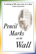 Pencil Marks on the Wall di Andrew Schadwinkel edito da iUniverse