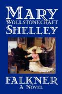 Falkner by Mary Wollstonecraft Shelley, Fiction, Literary di Mary Wollstonecraft Shelley edito da Wildside Press